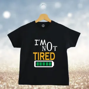 I am Not Tired Kids T-Shirt