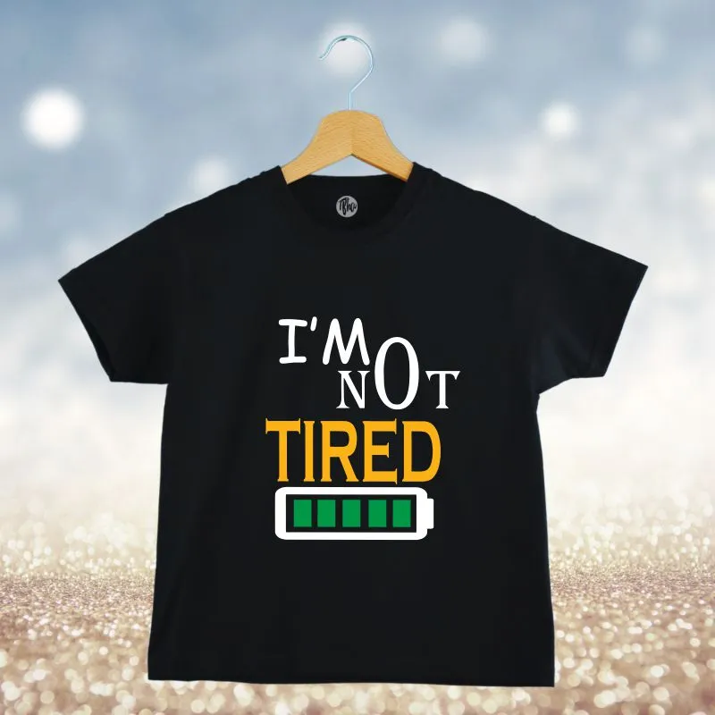 I am Not Tired Kids T-Shirt